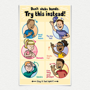11" X 17" Laminated Poster. Don't shake hands. Try this instead! Hand over heart. Tip the hat. Namaste. Shake sign. Salute. Live long and prosper. Stay 6 feet apart!