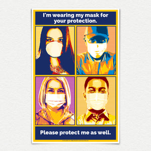 I'm wearing my mask for your protection. Please protect me as well. 11" X 17" laminated pop-art color poster.