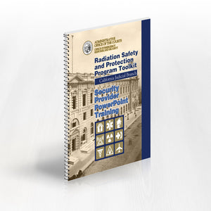 Radiation Safety and Protection Program Toolkit for the California Judicial Branch Security Provider PowerPoint Training Booklet