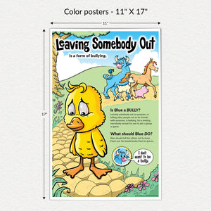 11" X 17" full color poster. Leaving somebody out is a form of bullying. Group of Animal Friends are leaving Duck out of their fun. Duck is sad.