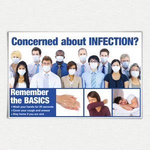 Concerned about Infection? Remember the basics. Wash you hands for 20 seconds. Cobver you cough and sneeze. Stay home if you are sick. Blue horizontal poster.