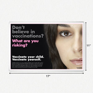 Don't believe in vaccinations? What are you risking? 11" X 17" laminated poster.