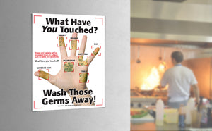 What have you touched? Wash those germs away 8.5 by 11 inch poster hanging inside a restaurant kitchen.